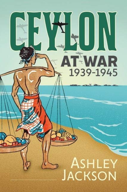 Ceylon At War 19391945