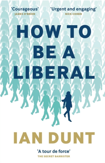 How To Be A Liberal: The Story Of Freedo By Dunt, Ian,