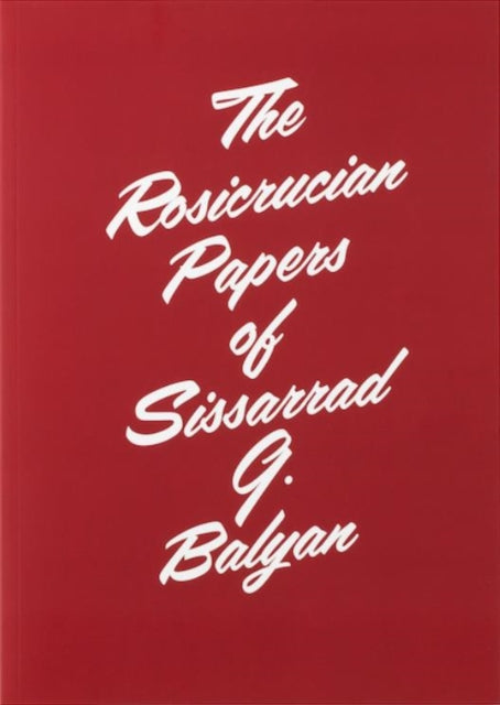 Rosicrucian Papers Of Sissarrad G Balyan By Whittlesea, Ian