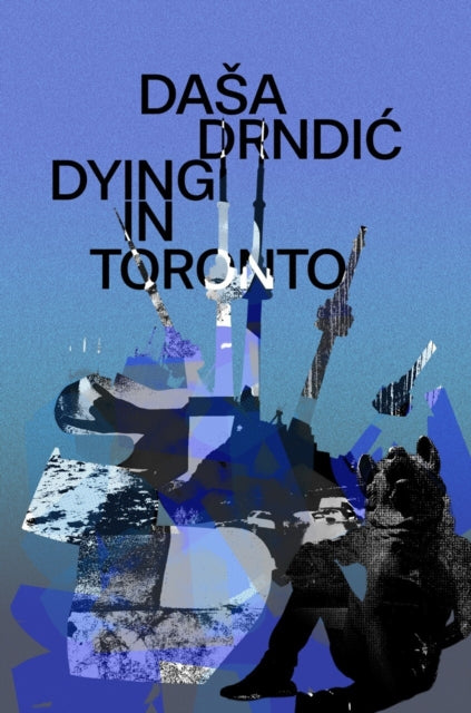Dying In Toronto By Drndic, Dasa