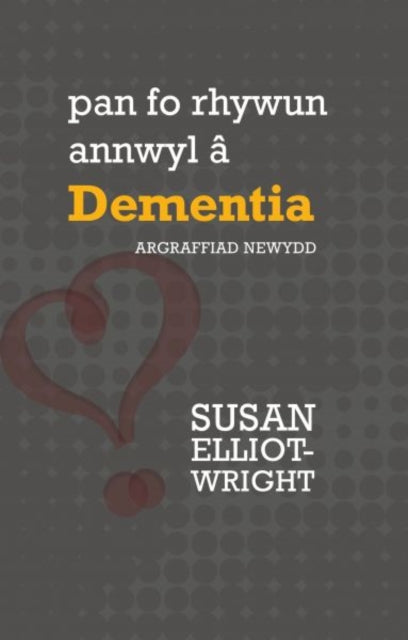 Pan Fo Rhywun Annwyl Dementia By Elliot Wright, Susan