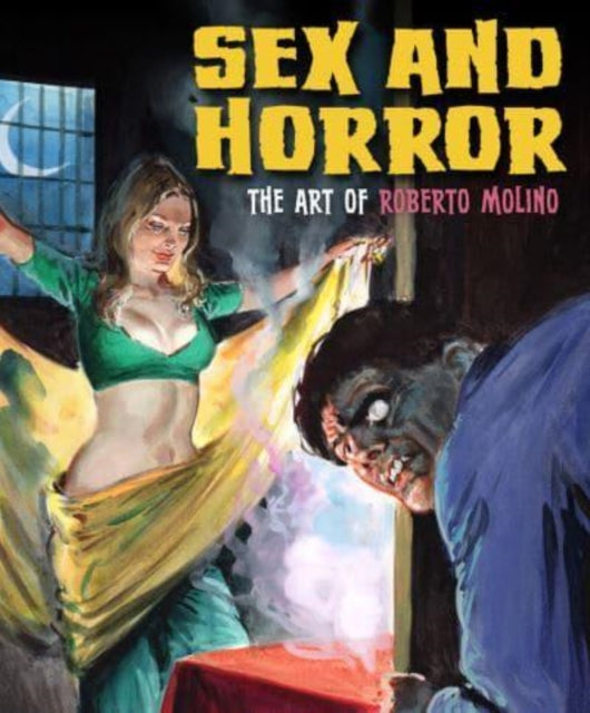Sex & Horror The Art Of Roberto Molino By Molino, Roberto