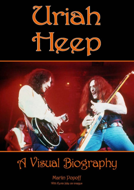 Uriah Heep A Visual Biography