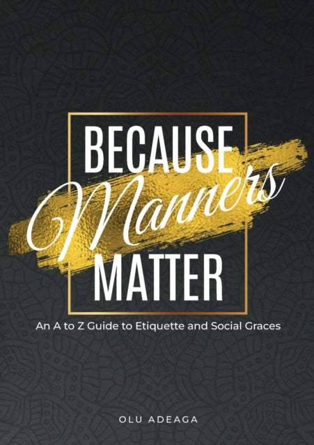 Because Manners Matter: An A To Z Guide