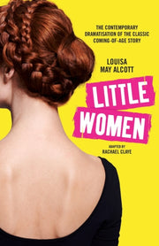 Little Women: The Contemporary Dramatisa By Claye, Rachael,