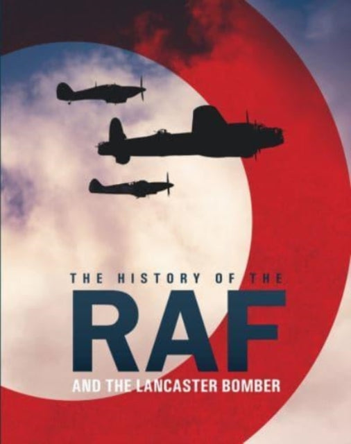 History Of The Raf &/lancaster Bomber