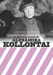Rebels Guide To Alexandra Kollontai
