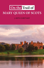 On The Trail Of Mary Queen Of Scots By Cheetham, J.