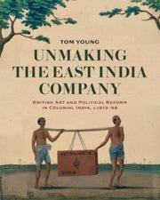 Unmaking The East India Company By Young, Tom