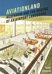 Aviationland Heathrow And The Making Of