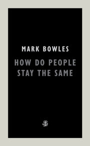 How Do People Stay The Same By Bowles, Mark