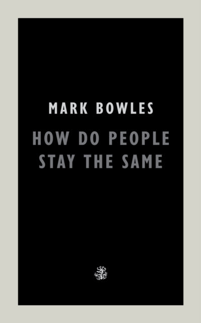 How Do People Stay The Same By Bowles, Mark