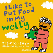 I Like To Put My Food In My Welly