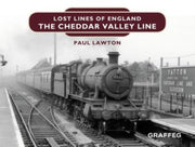 Lost Lines Of England The Cheddar Valley By Paul Lawton
