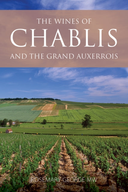 Wines Of Chablis And The Grand Auxerroi By Rosemary George