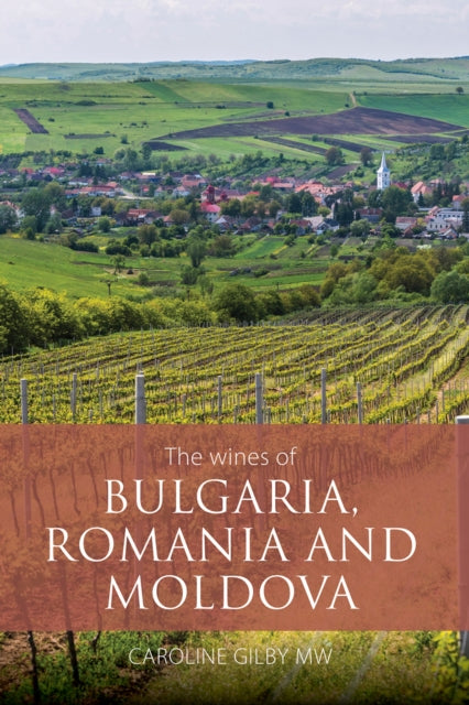 Wines Of Bulgaria Romania And Moldova By Caroline Gilby