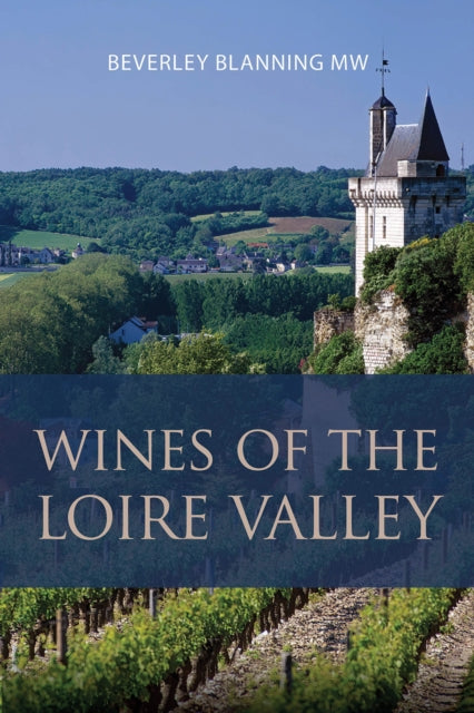 Wines Of The Loire Valley By Beverley Blanning