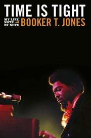 Time Is Tight : The Autobiography Of Bos By Booker T. Jones