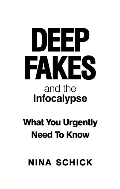 Deep Fakes & The Infocalypse