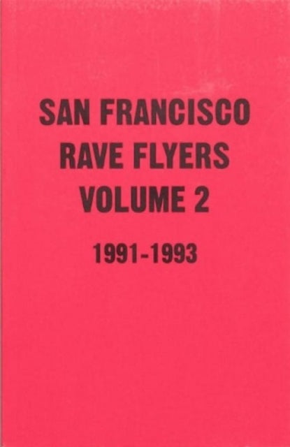 Sf Rave Flyers 1991-1993 Volume 2 By Dano Lepez