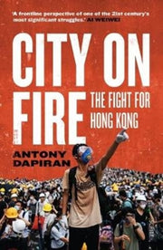 City On Fire The Fight For Hong Kong By Dapiran, Antony