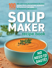 Soup Maker Recipe Book: Fast, Easy To Fo