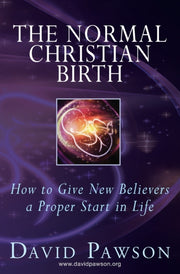 The Normal Christian Birth: How To Give By Pawson, David