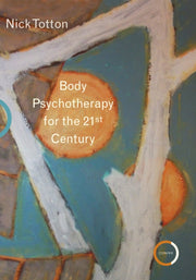 Body Psychotherapy For The 21st Century By Totton45 Nick