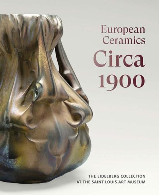 European Ceramics Circa 1900 By Eidelberg, Martin