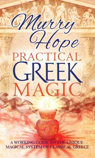 Practical Greek Magic: A Working Guide T