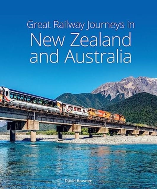 Great Railway Journeys In Nz/australia By Bowden, David
