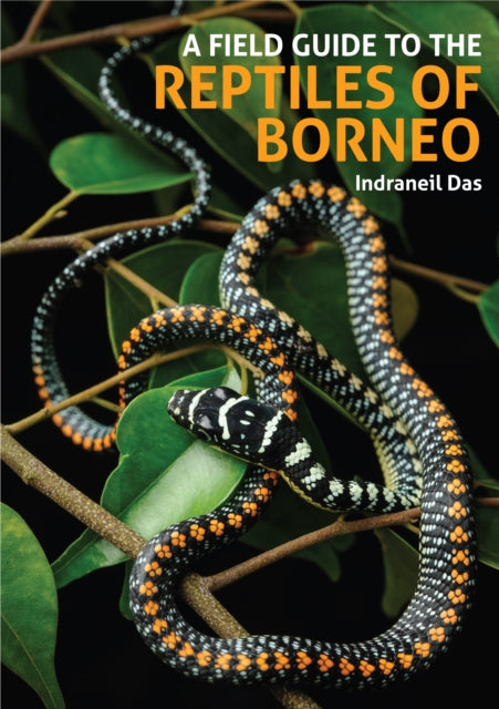 Field Guide To The Reptiles Of Borneo By Indraneil, Das