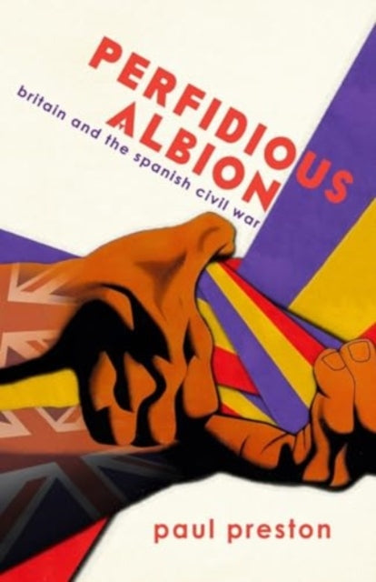 'perfidious Albion' - Britain And The Sp