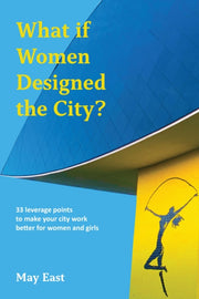 What If Women Designed The City By East, May