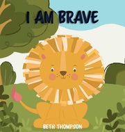 I Am Brave: Helping Children Develop Con