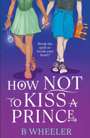 How Not To Kiss A Prince By Wheeler, B