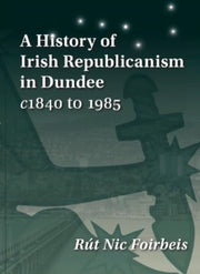 History Of Irish Republicanism In Dundee By Forbeis, Rf