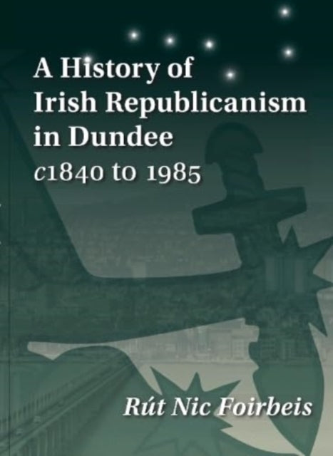 History Of Irish Republicanism In Dundee