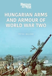 Hungarian Arms & Armour Of World War Two