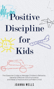 Positive Discipline For Kids: The Essent