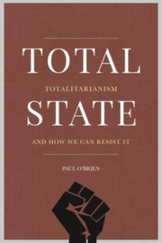 Total State Totalitarianism & How We Can