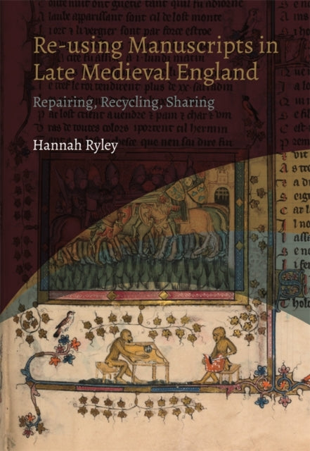 Reusing Manuscripts In Late Medieval Eng