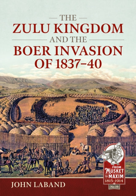 Zulu Kingdom &/boer Invasion 1837-1840 By Laband, John