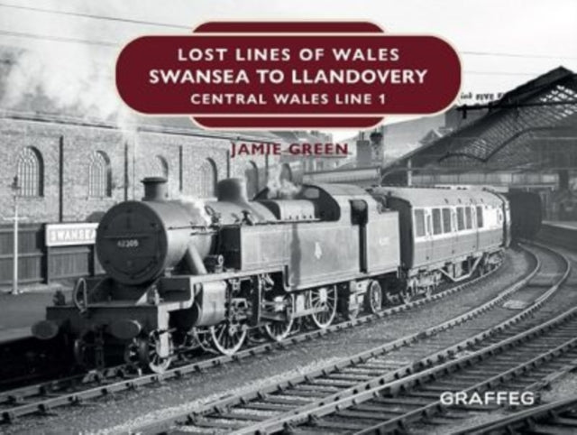 Lost Lines Of Wales Swansea To Llandover By Green, Jamie
