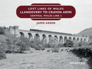 Lost Lines Of Wales Llandovery To Craven By Green, Jamie