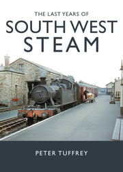 Last Years Of South West Steam By Tuffrey, Peter