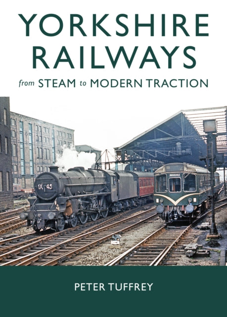 Yorkshire Railways From Steam To Modern