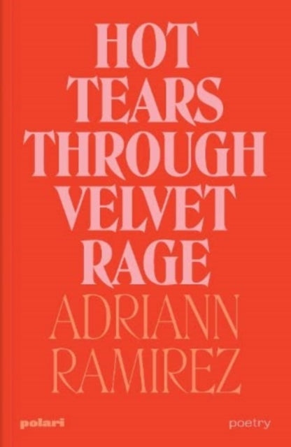 Hot Tears Through Velvet Rage By Ramirez, Adriann