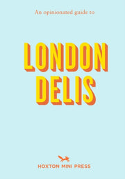 An Opinionated Guide To London Delis By Hoxton Mini Press