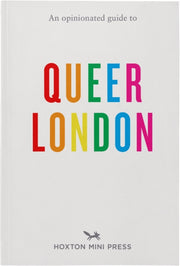 An Opinionated Guide To Queer London By Hoxton Mini Press